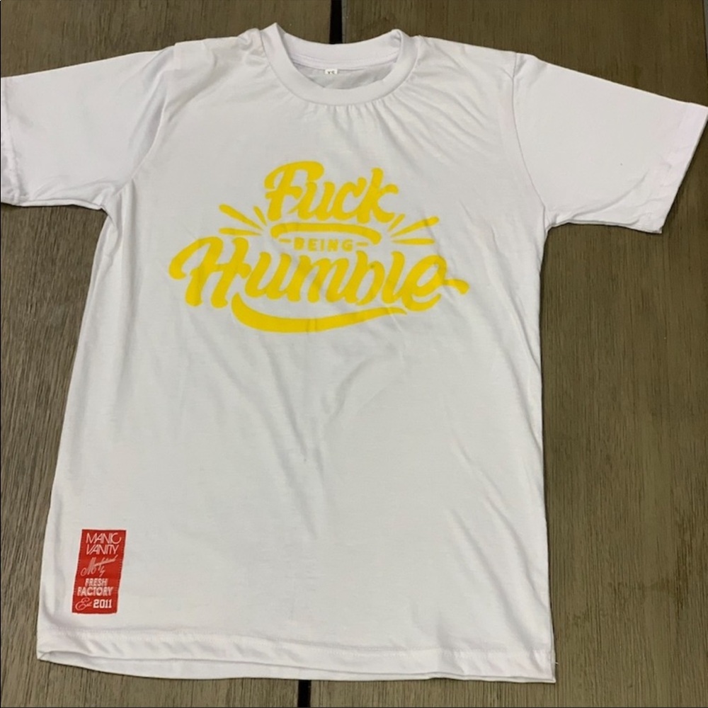 F*** being humble t shirt